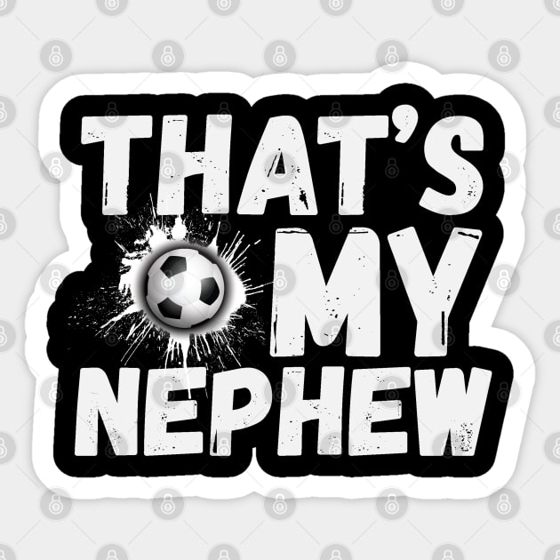 That's My Nephew Soccer Aunt Uncle Sticker by The WYLD Tribe